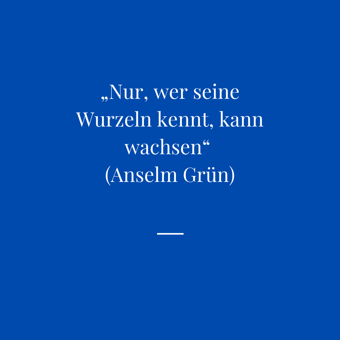 Zitat "Nur wer seine Wurzeln kennt, ..."